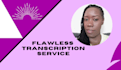 provide flawless transcription service