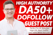 publish 10 powerful guest posts on high da50 plus websites