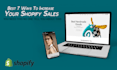 provide you the 7 best ways to increase shopify sales