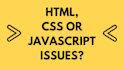 fix your html, css or javascript issues