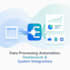 do data processing automation, dashboards and system integrations