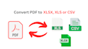 convert pdf to excel, xlsx, xls or csv