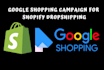 setup google shopping campaign for shopify dropshipping