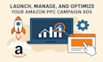 launch, manage, and optimize your amazon ppc campaign ads