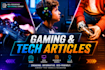 be your technology blog post writer and SEO gaming content writer