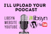 upload your podcast to your website or youtube channel