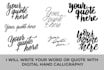 write your quote with beautiful custom hand calligraphy