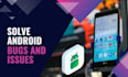solve android application related bugs and issues