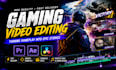 do game play video editing in 24 hours