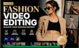 do fashion video editing in 24 hrs