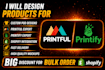 design products for printful and printify
