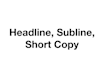 write a headline, subline and short copy for your ad