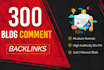 300 high authority manual blog comment backlinks pr7 to pr3