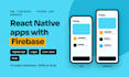 develop a react native app for ios and android with firebase