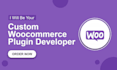 develop a custom woocommerce plugin or customize it