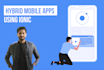 do hybrid mobile app development for android or ios in ionic