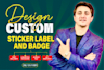 design custom sticker, label, badge in 1 hour