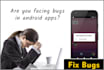 fix bugs and improve your existing android app