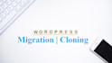 do wordpress website migration, backup, cloning