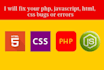 fix your html, css, jquery, javascript, PHP code errors bugs