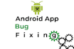 fix bugs in your android app and do android bug fixing