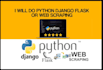 do python django flask or web scraping