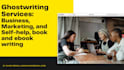 ghostwrite your book and ebook on business marketing and selfhelp