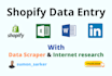 do shopify data entry, data scraper, and internet research