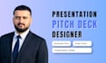 be your pitch deck and presentation designer