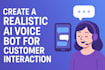 create a realistic ai voice bot for customer interaction