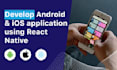 develop android and IOS application using react native