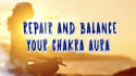 repair and balance your chakra aura