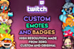 create a twitch set of sub badges and or emotes for you