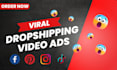 create viral dropshipping video ads for facebook and tiktok