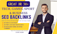 do guest posts, link insertion for tech backlinks, sports, games and business
