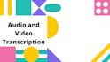 audio transcription and video transcription