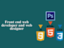 be front end web developer and responsive web designer