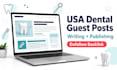 write and publish USA dental SEO blog guest posts with backlinks