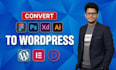 convert figma to wordpress, PSD to wordpress, or design to responsive website