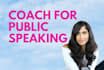 coach you for your next public speech or presentation