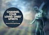 channel and communicate with your late loved ones