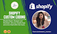 do custom shopify coding or fix shopify store bugs or errors