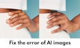 fix, edit, enhance, refine fingers of ai images in 24 hours