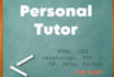 be your personal tutor for HTML, CSS, PHP and javascript