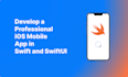 develop a professional ios mobile app in swift and swiftui