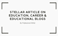 write stellar educational articles, studies blog careers and child development