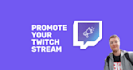 promote your twitch stream and boost your stream higher
