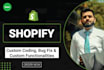 do shopify custom coding and fix any bug in 24 hours