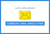 be your ecommerce email marketing consultant