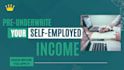 pre underwrite self employed income for mortgage eligibility
